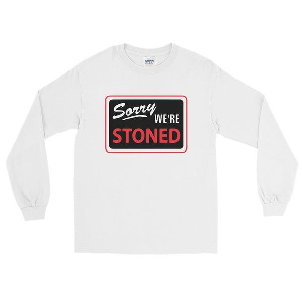 Sorry We're Stoned Sign Unisex Long Sleeve Shirt