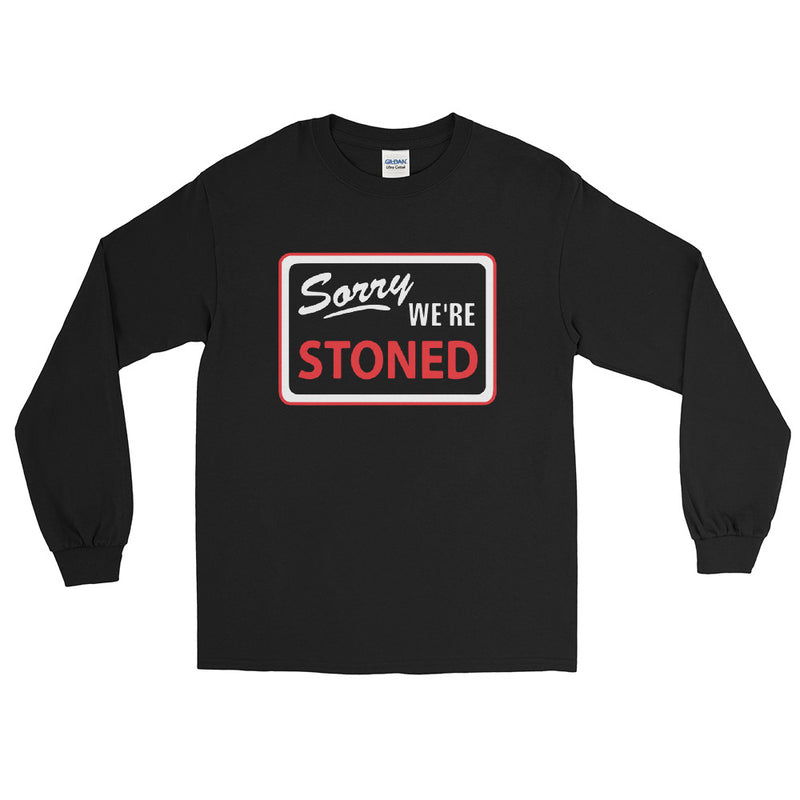 Sorry We're Stoned Sign Unisex Long Sleeve Shirt