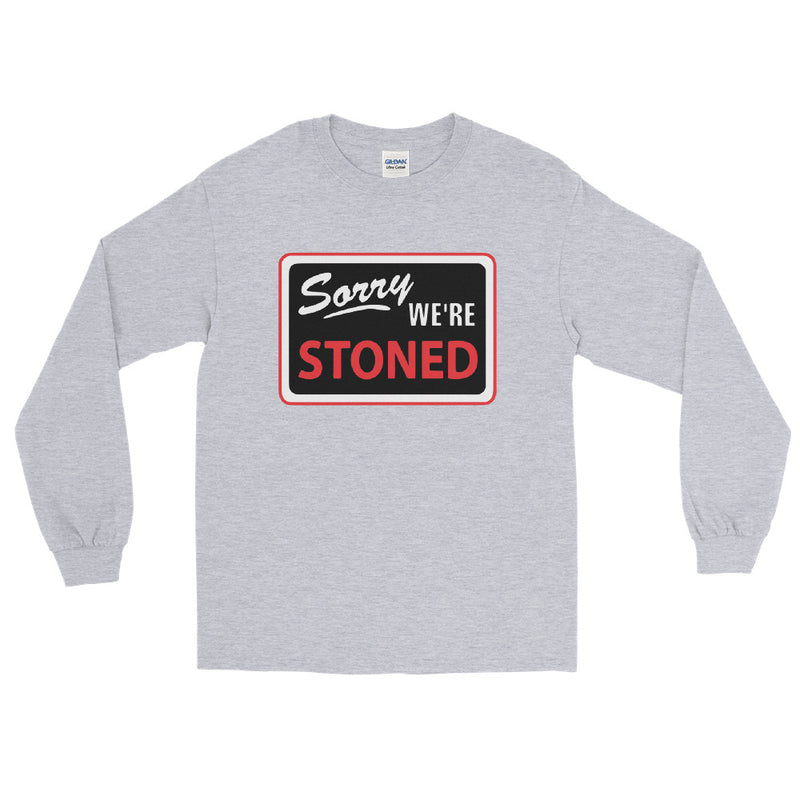 Sorry We're Stoned Sign Unisex Long Sleeve Shirt