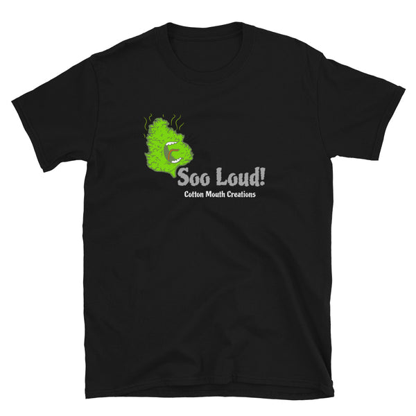 Cotton Mouth Soo LOUD Nug Graphic T-shirt-Stoner Gifts-Weed T-shirts-Unisex-Funny-Cannabis-Tee-420 Shirt-Medical Marijuana-Mary Jane-THC-CBD