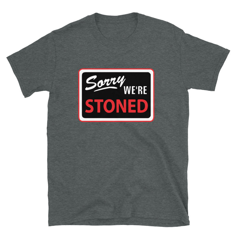 Sorry We're Stoned Sign Short-Sleeve Unisex Graphic T-Shirt