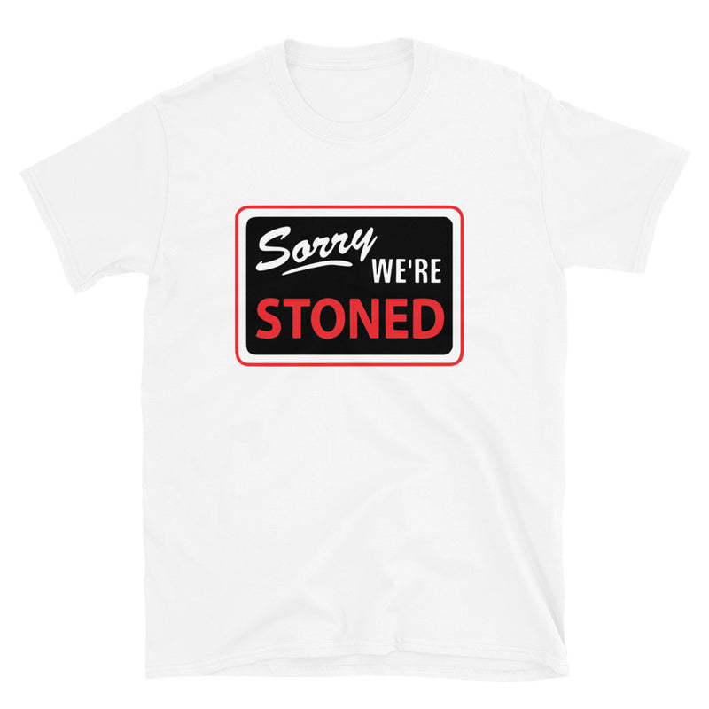 Sorry We're Stoned Sign Short-Sleeve Unisex Graphic T-Shirt