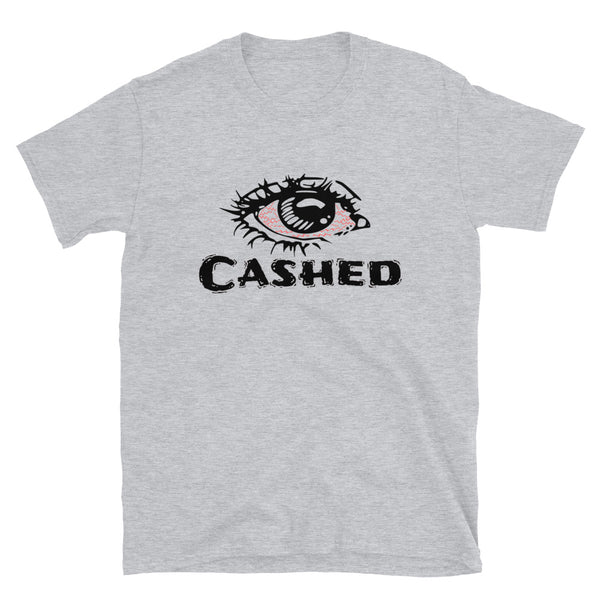 Cashed T-Shirts-Stoner Gift-Weed T-shirts-unisex-funny-Cannabis-Stoner Tee-420 Shirt-Medical Marijuana-Graphic Tee-Mary Jane-thc