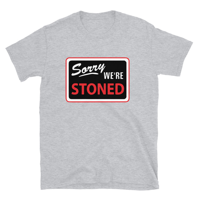 Sorry We're Stoned Sign Short-Sleeve Unisex Graphic T-Shirt